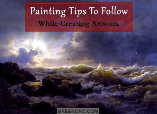 Painting Tips To Follow While Creating Artwork - Greenorc