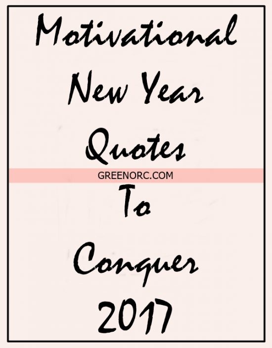 45 Motivational New Year Quotes To Conquer 2017 - Greenorc